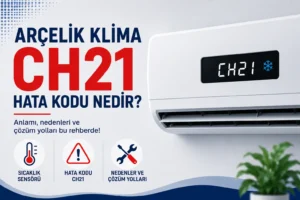 Arçelik Klima CH21 Hata Kodu Nedir?