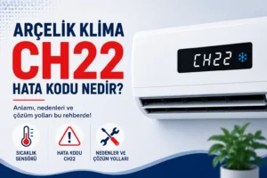 Arçelik Klima CH22 Hata Kodu Nedir?