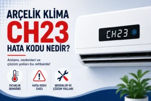Arçelik Klima CH23 Hata Kodu Nedir?