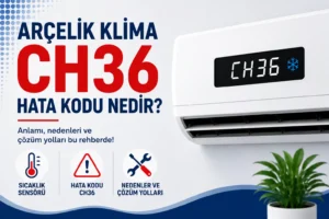Arçelik Klima CH36 Hata Kodu Nedir?