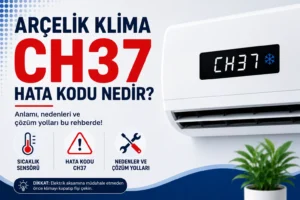 Arçelik Klima CH37 Hata Kodu Nedir?