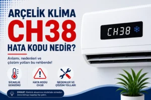 Arçelik Klima CH38 Hata Kodu Nedir?