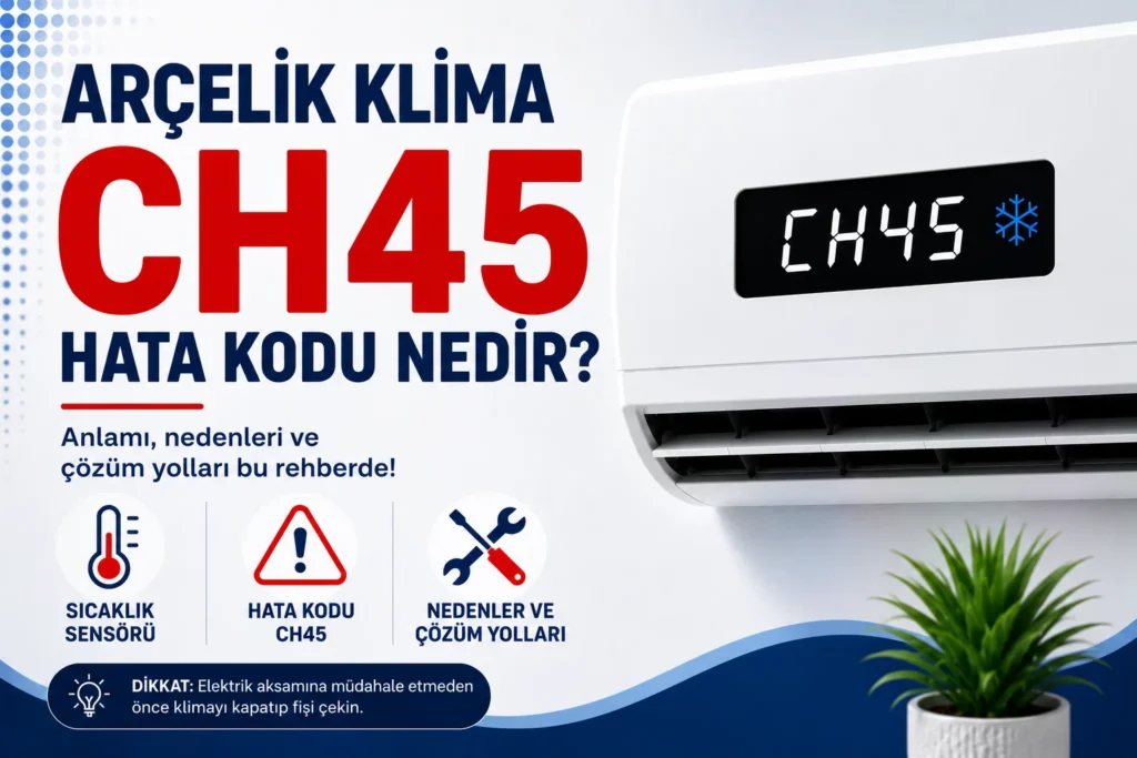 Arçelik Klima CH45 Hata Kodu Nedir?