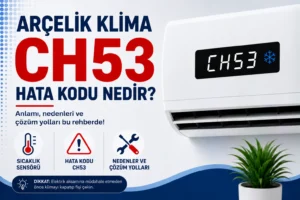 Arçelik Klima CH53 Hata Kodu Nedir?